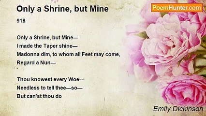 Emily Dickinson - Only a Shrine, but Mine