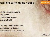 Emily Dickinson - Not all die early, dying young