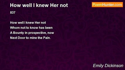 Emily Dickinson - How well I knew Her not