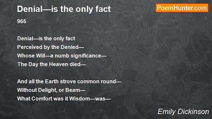 Emily Dickinson - Denial—is the only fact