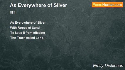 Emily Dickinson - As Everywhere of Silver
