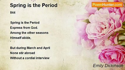Emily Dickinson - Spring is the Period