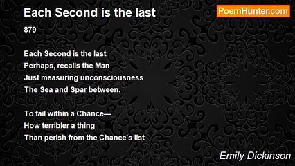 Emily Dickinson - Each Second is the last