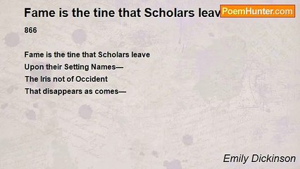 Emily Dickinson - Fame is the tine that Scholars leave