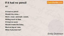 Emily Dickinson - If it had no pencil