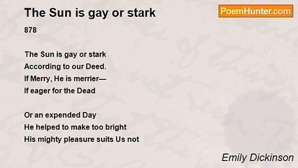 Emily Dickinson - The Sun is gay or stark