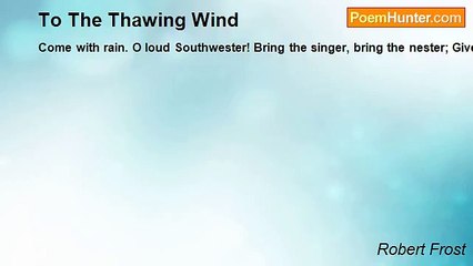 Robert Frost - To The Thawing Wind