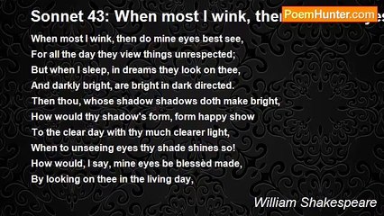 William Shakespeare - Sonnet 43: When most I wink, then do mine eyes best see