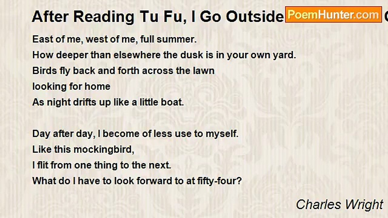 Charles Wright - After Reading Tu Fu, I Go Outside to the Dwarf Orchard
