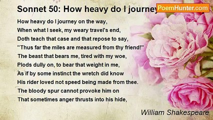 William Shakespeare - Sonnet 50: How heavy do I journey on the way