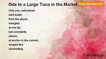 Pablo Neruda - Ode to a Large Tuna in the Market