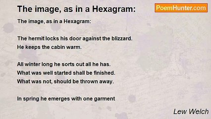 Lew Welch - The image, as in a Hexagram: