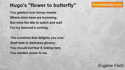 Eugene Field - Hugo's "flower to butterfly"