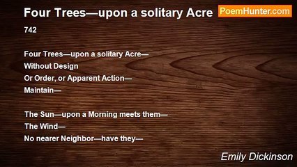 Emily Dickinson - Four Trees—upon a solitary Acre