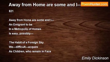 Emily Dickinson - Away from Home are some and I—
