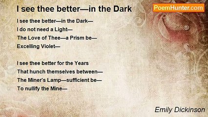 Emily Dickinson - I see thee better—in the Dark