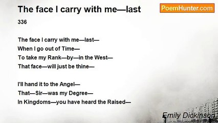 Emily Dickinson - The face I carry with me—last
