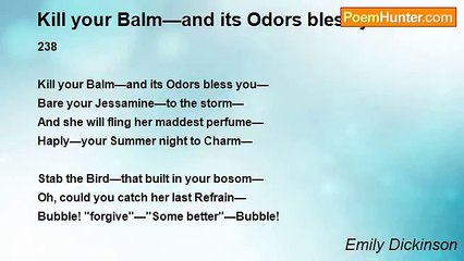 Emily Dickinson - Kill your Balm—and its Odors bless you