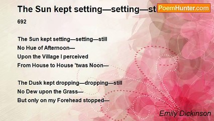 Emily Dickinson - The Sun kept setting—setting—still