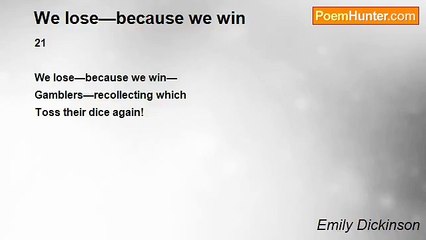Emily Dickinson - We lose—because we win