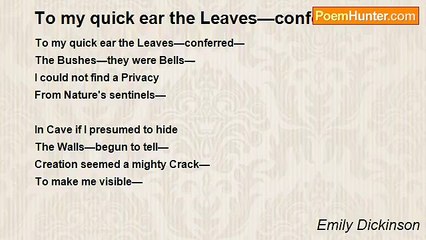 Emily Dickinson - To my quick ear the Leaves—conferred