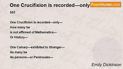 Emily Dickinson - One Crucifixion is recorded—only