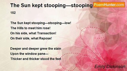 Emily Dickinson - The Sun kept stooping—stooping