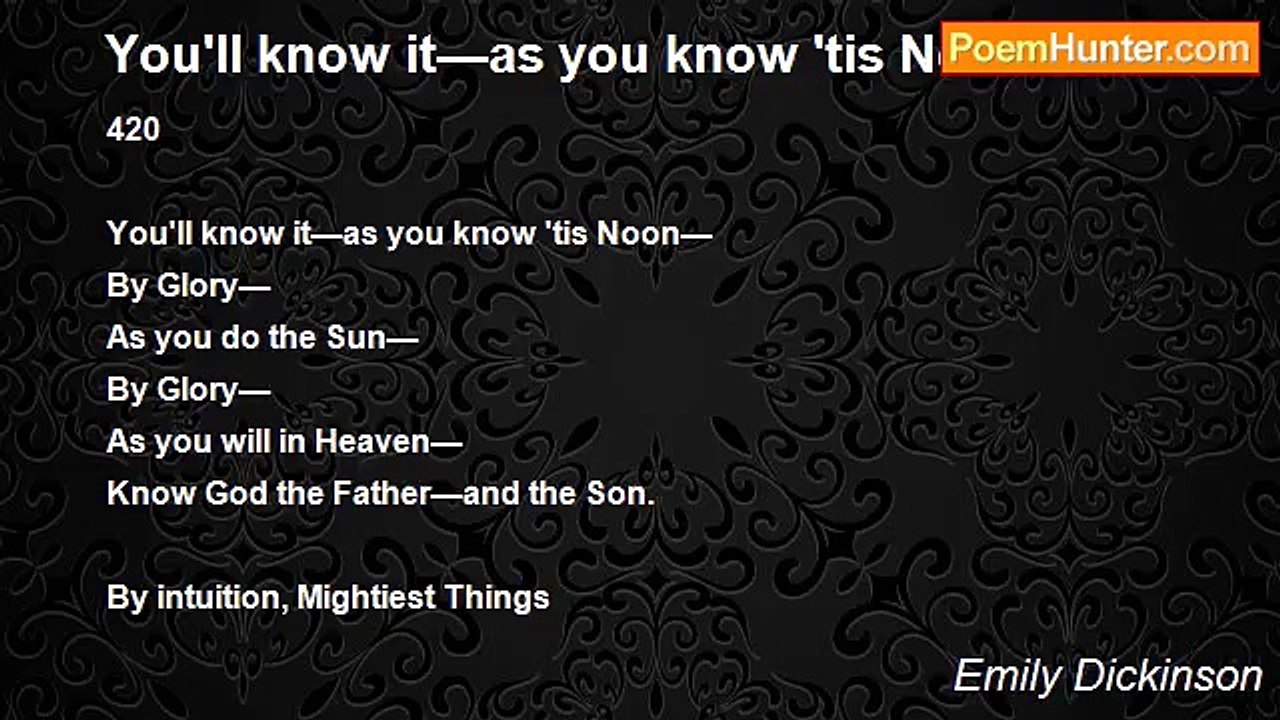 Emily Dickinson - You'll know it—as you know 't...