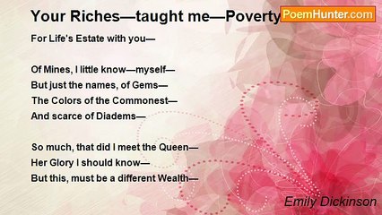 Emily Dickinson - Your Riches—taught me—Poverty