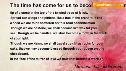 Mewlana Jalaluddin Rumi - The time has come for us to become madmen in your chain