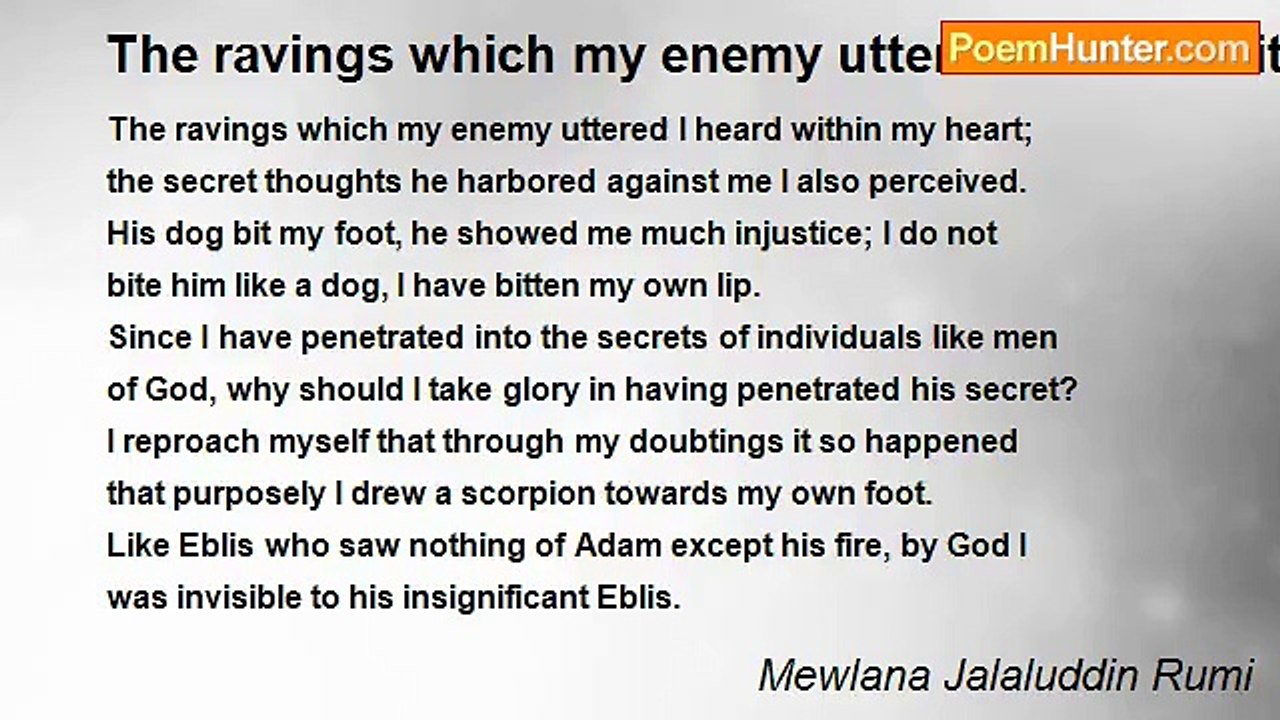 Mewlana Jalaluddin Rumi - The ravings which my enemy uttered I heard within my heart