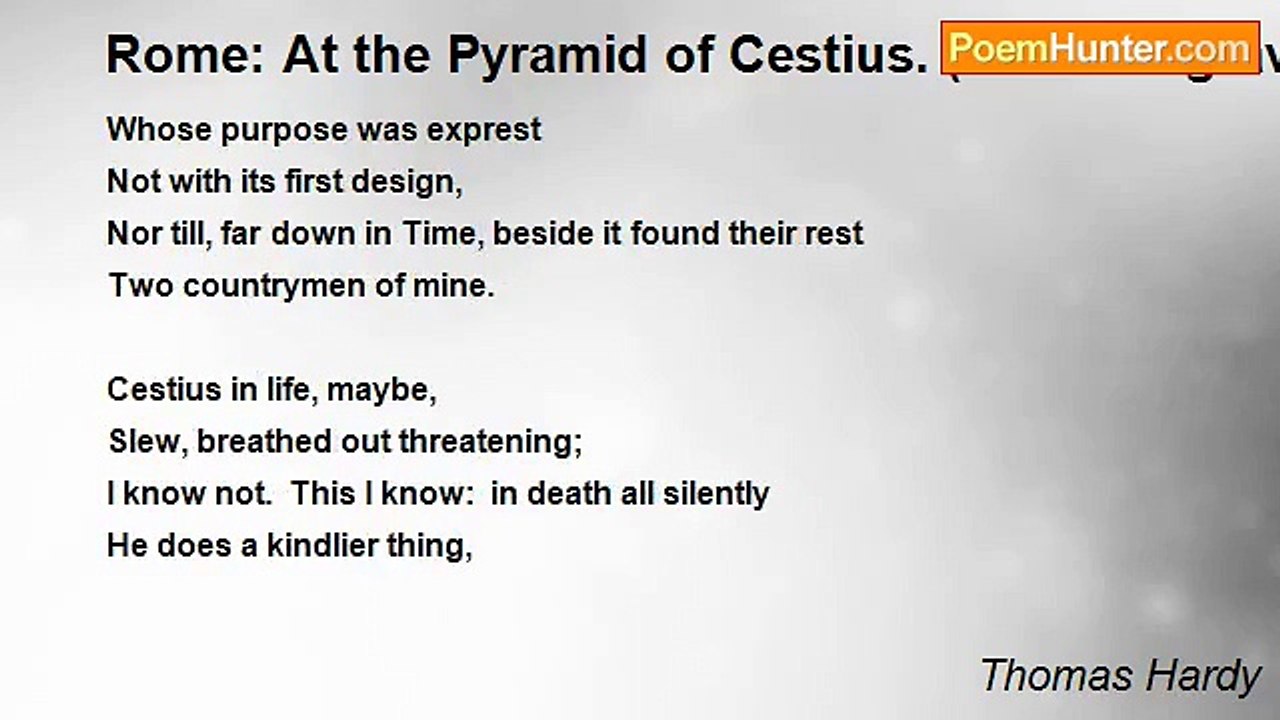 Thomas Hardy - Rome: At the Pyramid of Cestius. (Near the graves of Shelley & Keats)