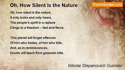 Nikolai Stepanovich Gumilev - Oh, How Silent Is the Nature