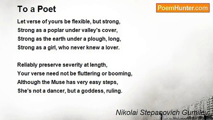 Nikolai Stepanovich Gumilev - To a Poet