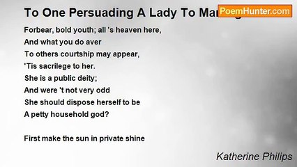 Katherine Philips - To One Persuading A Lady To Marriage