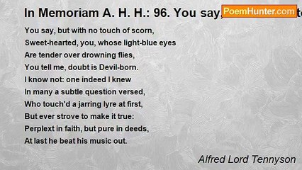 Alfred Lord Tennyson - In Memoriam A. H. H.: 96. You say, but with no touch of sco