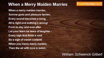 William Schwenck Gilbert - When a Merry Maiden Marries