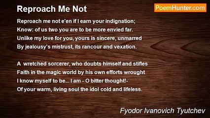 Fyodor Ivanovich Tyutchev - Reproach Me Not