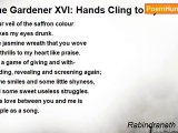 Rabindranath Tagore - The Gardener XVI: Hands Cling to Eyes