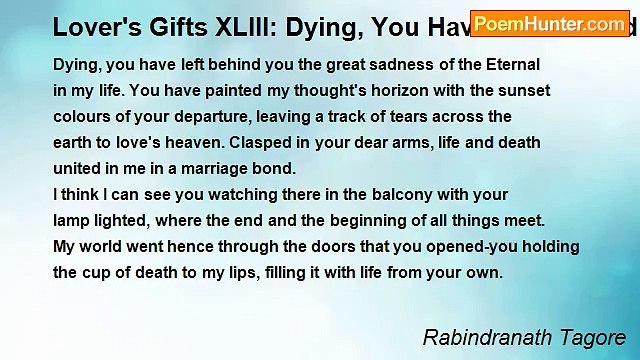 Rabindranath Tagore - Lover's Gifts XLIII: Dying, You Have Left Behind