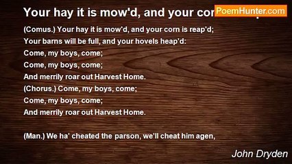 John Dryden - Your hay it is mow'd, and your corn is reap'd