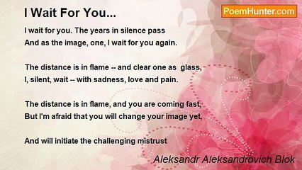 Aleksandr Aleksandrovich Blok - I Wait For You...
