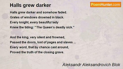 Aleksandr Aleksandrovich Blok - Halls grew darker