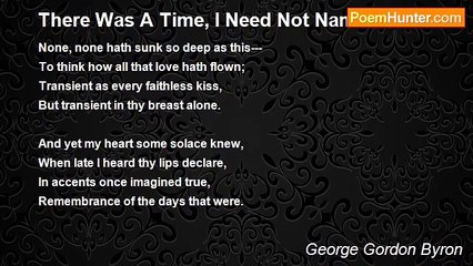 George Gordon Byron - There Was A Time, I Need Not Name