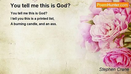 Stephen Crane - You tell me this is God?