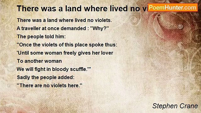 Stephen Crane - There was a land where lived no violets