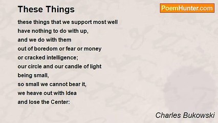 Charles Bukowski - These Things