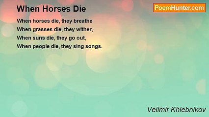 Velimir Khlebnikov - When Horses Die