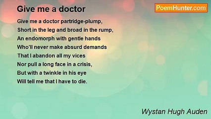 Wystan Hugh Auden - Give me a doctor
