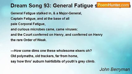 John Berryman - Dream Song 93: General Fatigue stalked in, & a Major-General